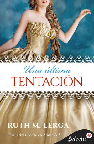 UNA ÚLTIMA TENTACIÓN (UNA ÚLTIMA NOCHE EN ALMACK'S 5) UNA ÚLTIMA TENTACIÓN (UNA ÚLTIMA NOCHE EN ALMACK'S 5)