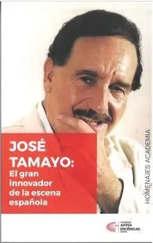 HOMENAJE A JOSÉ TAMAYO, EL GRAN INNOVADOR DE LA ESCENA