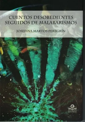 CUENTOS DESOBEDIENTES SEGUIDOS DE MALABARISMOS