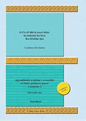 APRENDIENDO A HABLAR Y A ESCRIBIR EN BÖBÉ: PRIMEROS PASOS CUADERNO 2. ALUMNO