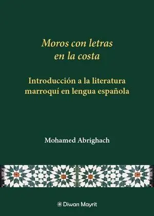 MOROS CON LETRAS EN LA COSTA. INTRODUCCIÓN A LA LITERATURA MARROQUÍ EN LENGUA ES