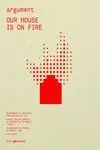ARGUMENT #4: OUR HOUSE IS ON FIRE