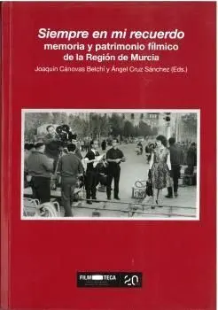 SIEMPRE EN MI RECUERDO, MEMORIA Y PATRIMONIO FÍLMICO DE LA REGIÓN DE MURCIA