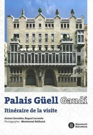 PALAIS GÜELL. GAUDÍ: ITINÉRAIRE DE LA VISITE
