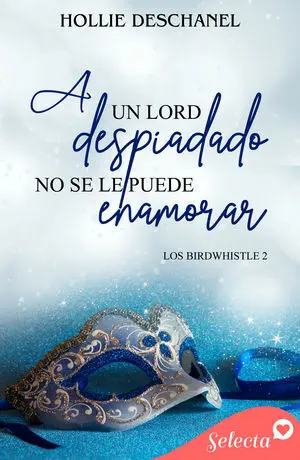 A UN LORD DESPIADADO NO SE LE PUEDE ENAMORAR (LOS BIRDWHISTLE 2)