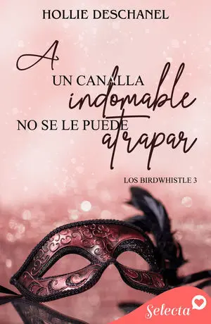A UN CANALLA INDOMABLE NO SE LE PUEDE ATRAPAR (LOS BIRDWHISTLE 3)