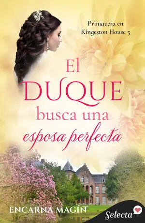 EL DUQUE BUSCA UNA ESPOSA PERFECTA (PRIMAVERA EN KINGESTON HOUSE 5)