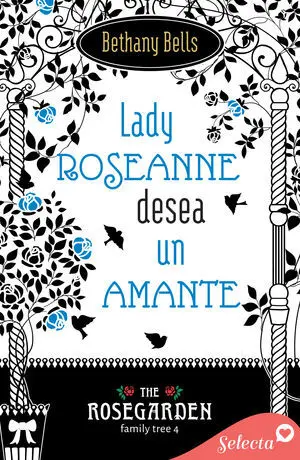 LADY ROSEANNE DESEA UN AMANTE (THE ROSEGARDEN FAMILY TREE 4)