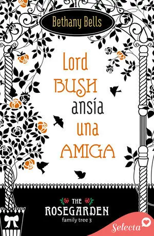 LORD BUSH ANSÍA UNA AMIGA (THE ROSEGARDEN FAMILY TREE 3)