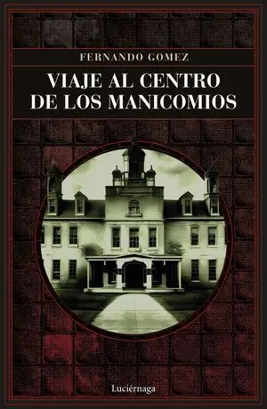 VIAJE AL CENTRO DE LOS MANICOMIOS