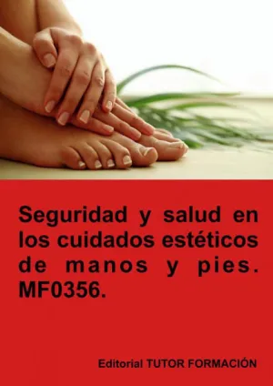 SEGURIDAD Y SALUD EN LOS CUIDADOS ESTÉTICOS DE MANOS Y PIES. MF0356.