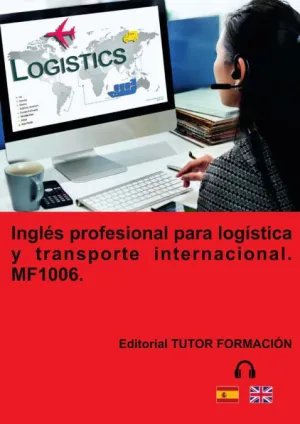 INGLÉS PROFESIONAL PARA LOGÍSTICA Y TRANSPORTE INTERNACIONAL. MF1006.