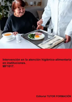 INTERVENCIÓN EN LA ATENCIÓN HIGIÉNICO-ALIMENTARIA EN INSTITUCIONES. MF1017.