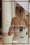 Lo Extraordinario Siempre Ha Roto con lo Cotidiano
