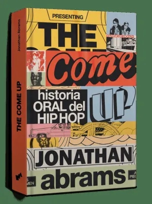 THE COME UP:HISTORIA ORAL DEL HIP HOP