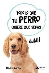 TODO LO QUE TU PERRO QUIERE QUE SEPAS