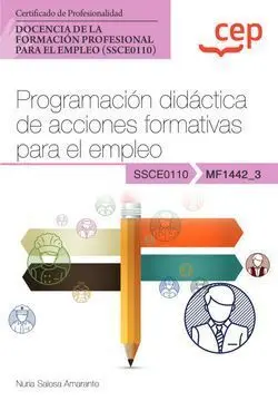 MANUAL. PROGRAMACIÓN DIDÁCTICA DE ACCIONES FORMATIVAS PARA EL EMPLEO (MF1442_3). MANUAL. PROGRAMACIÓN DIDÁCTICA DE ACCIONES FORMATIVAS PARA EL EMPLEO (MF1442_3).