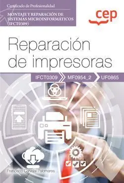 Manual. Reparación de Impresoras (Uf0865). Certificados de Profesionalidad. Mont