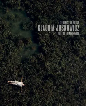 CLAUDIA JOSKOWICZ. QUIETUD EN MOVIMIENTO / STILLNESS IN MOTION