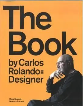 THE BOOK BY CARLOS ROLANDO = DESIGNER