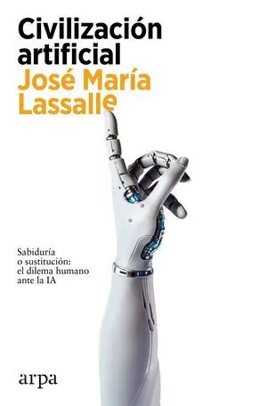Civilizacion Artificial:sabiduria o Sustitucion Dilema Ia