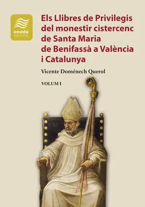 ELS LLIBRES DE PRIVILEGIS DEL MONESTIR CISTERCENC DE SANTA MARIA DE BENIFASSÀ A