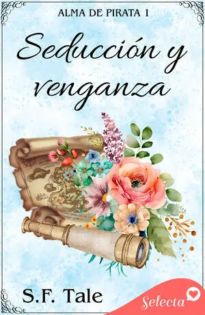 SEDUCCIÓN Y VENGANZA (ALMA DE PIRATA 1)