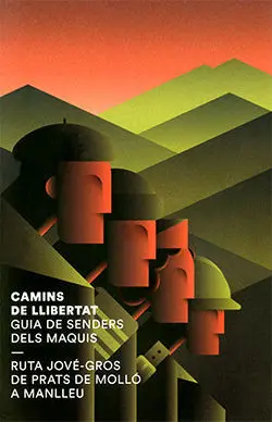 CAMINS DE LLIBERTAT. GUIA DE SENDERS DELS MAQUIS RUTA JOVÉ-GROS DE PRATS DE MOLL