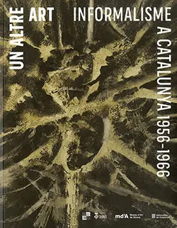 UN ALTRE ART: INFORMALISME A CATALUNYA, 1956-1966