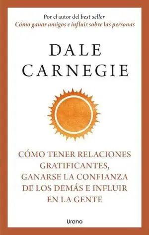 CÓMO TENER RELACIONES GRATIFICANTES, GANARSE LA CONFIANZA DE LOS DEMÁS E INFLUIR