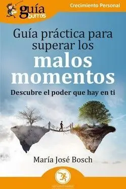 GUÍA PRÁCTICA PARA SUPERAR LOS MALOS MOMENTOS