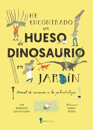 HE ENCONTRADO UN HUESO DE DINOSAURIO EN MI JARDÍN HE ENCONTRADO UN HUESO DE DINOSAURIO EN MI JARDÍN