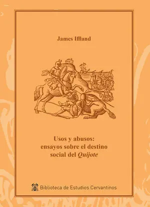 USOS Y ABUSOS: ENSAYOS SOBRE EL DESTINO SOCIAL DEL QUIJOTE