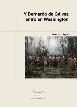 Y BERNARDO DE GÁLVEZ ENTRÓ EN WASHINGTON Y BERNARDO DE GÁLVEZ ENTRÓ EN WASHINGTON