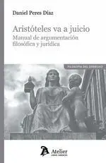 ARISTOTELES VA A JUICIO MANUAL DE ARGUMENTACION FILOSOFICA Y JURIDICA