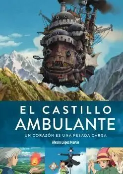 EL CASTILLO AMBULANTE UN CORAZON ES UNA PESADA CARGA 2ª ED
