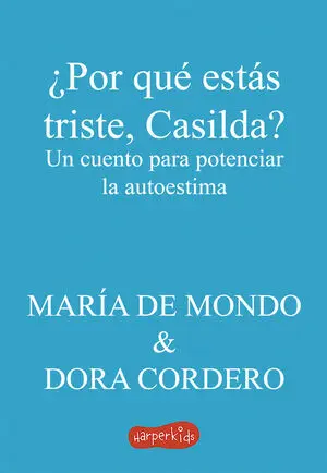 ¿POR QUÉ ESTÁS TRISTE, CASILDA? UN CUENTO PARA POTENCIAR LA AUTOESTIMA