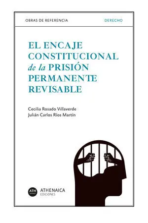 EL ENCAJE CONSTITUCIONAL DE LA PRISIÓN PERMANENTE REVISABLE EL ENCAJE CONSTITUCIONAL DE LA PRISIÓN PERMANENTE REVISABLE