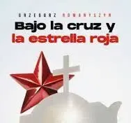 BAJO LA CRUZ Y LA ESTRELLA ROJA