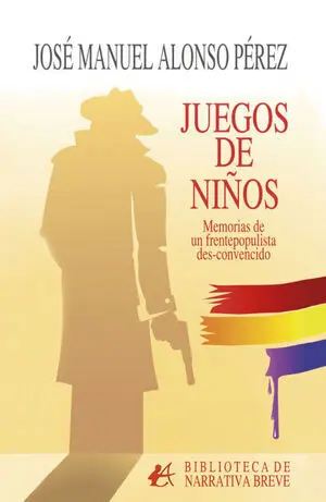 JUEGOS DE NIÑOS:MEMORIAS DE FRENTEPOPULISTA DES-CONVENCIDO