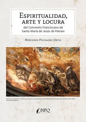ESPIRITUALIDAD, ARTE Y LOCURA DEL CONVENTO FRANCISCANO DE SANTA MARÍA DE JESÚS D