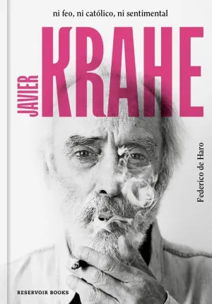 JAVIER KRAHE. NI FEO, NI CATÓLICO, NI SENTIMENTAL JAVIER KRAHE. NI FEO, NI CATÓLICO, NI SENTIMENTAL
