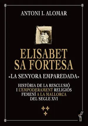 ELISABET SA FORTESA, «LA SENYORA EMPAREDADA»