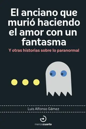 EL ANCIANO QUE MURIÓ HACIENDO EL AMOR CON UN FANTASMA