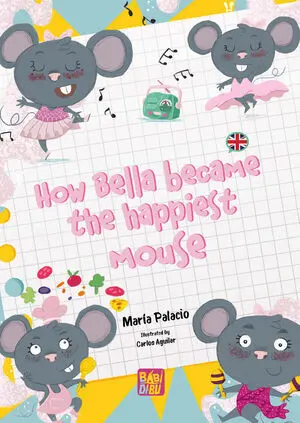 HOW BELLA BECAME THE HAPPIEST MOUSE