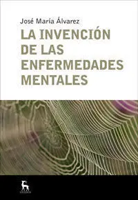 INVENCION DE LAS ENFERMEDADES MENTALES, LA INVENCION DE LAS ENFERMEDADES MENTALES, LA
