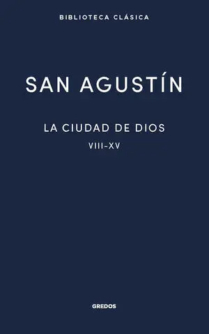 LA CIUDAD DE DIOS II. LIBROS VIII - XV