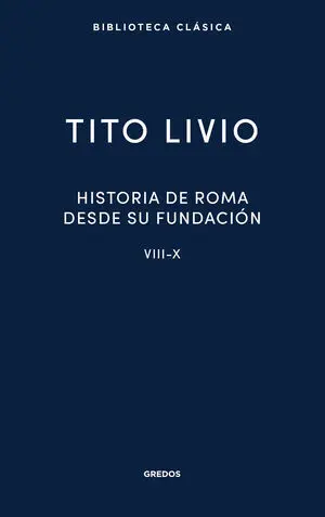 Historia de Roma Desde Su Fundación. Libros Viii-X