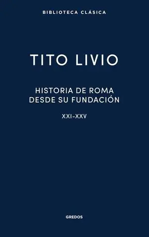 Historia de Roma Desde Su Fundación. Libros Xxi-Xxv