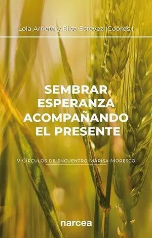 SEMBRAR ESPERANZA ACOMPAÑANDO EL PRESENTE (V CÍRCULOS DE ENCUENTRO MARISA MORESC